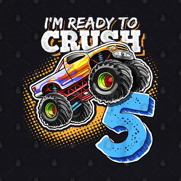 I'm Ready to Crush 5 Monster Truck 5th Birthday Gift Boys by elmiragokoryan